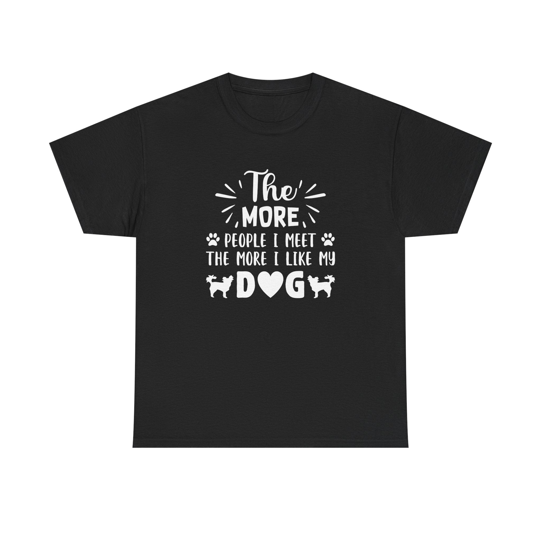 The more people i meet the more i like my dog T-shirt - Huurdies