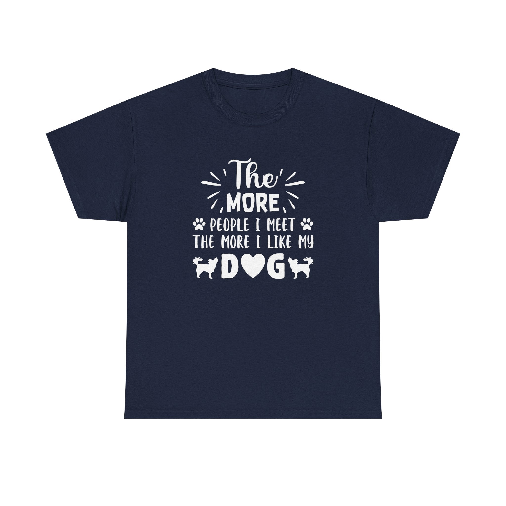 The more people i meet the more i like my dog T-shirt - Huurdies