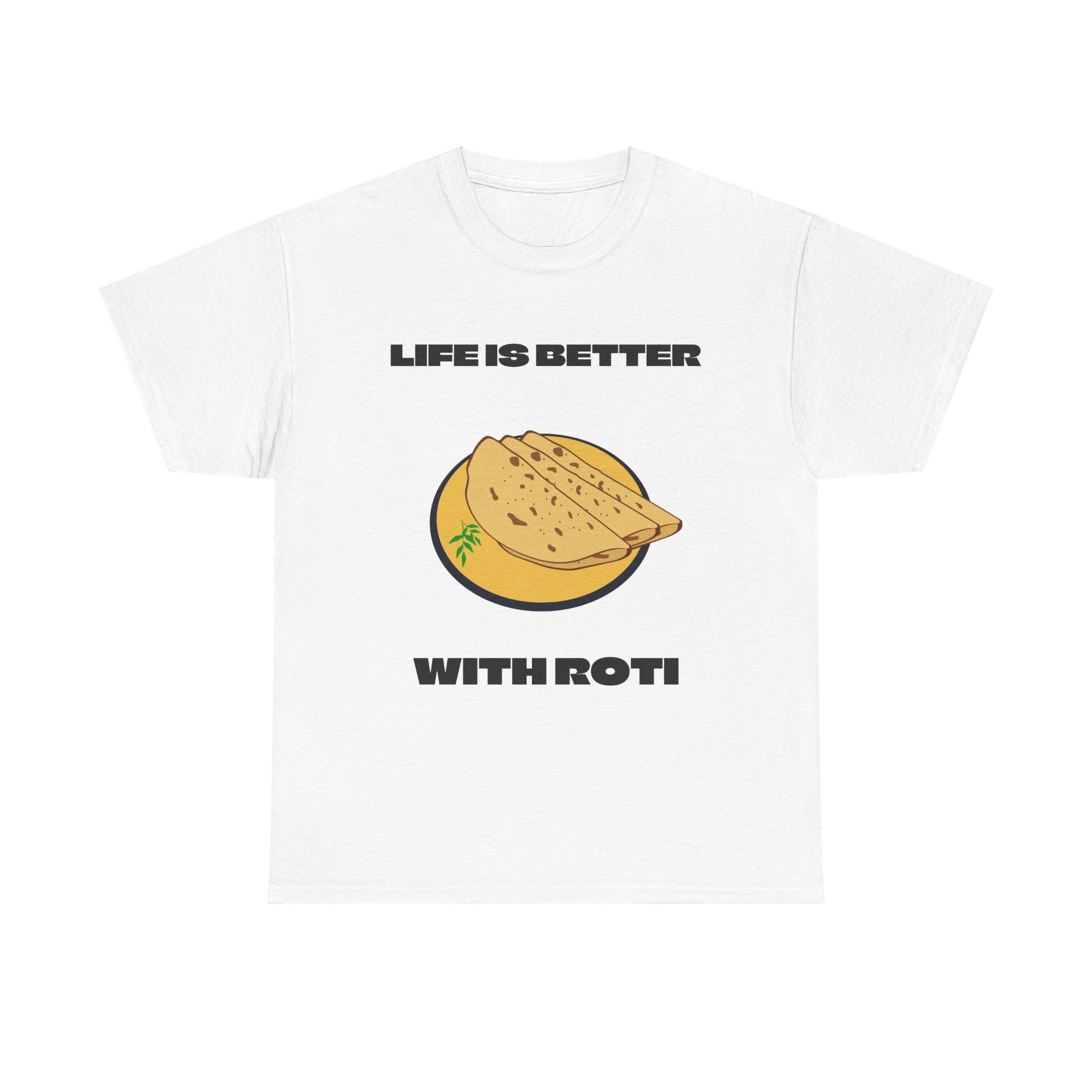 Life is better with Roti T-shirt - Huurdies