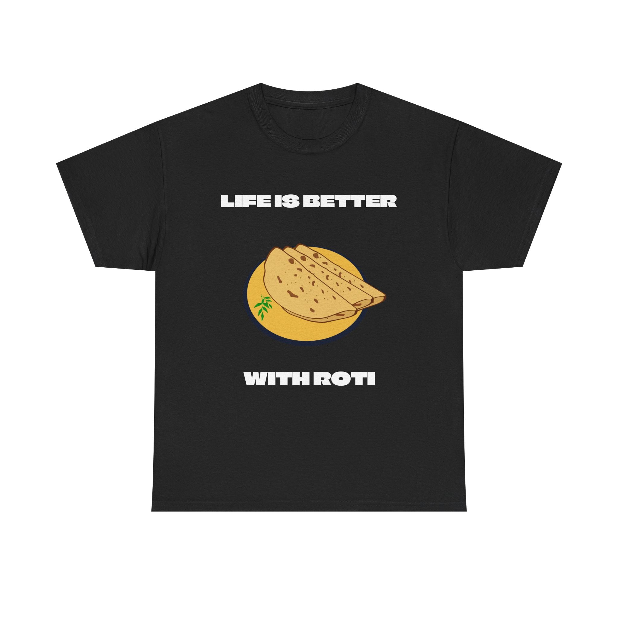 Life is better with Roti T-shirt - Huurdies
