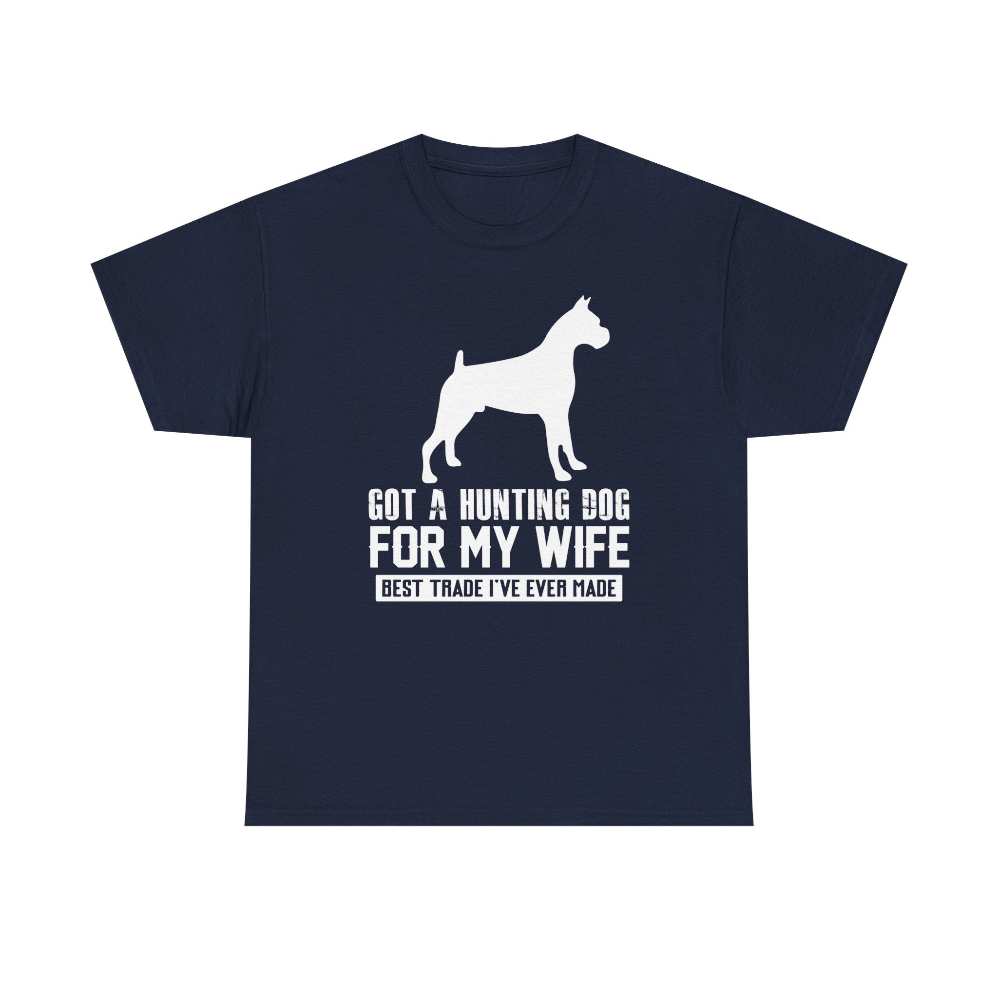 Got a Hunting Dog for my Wife  T-shirt - Huurdies