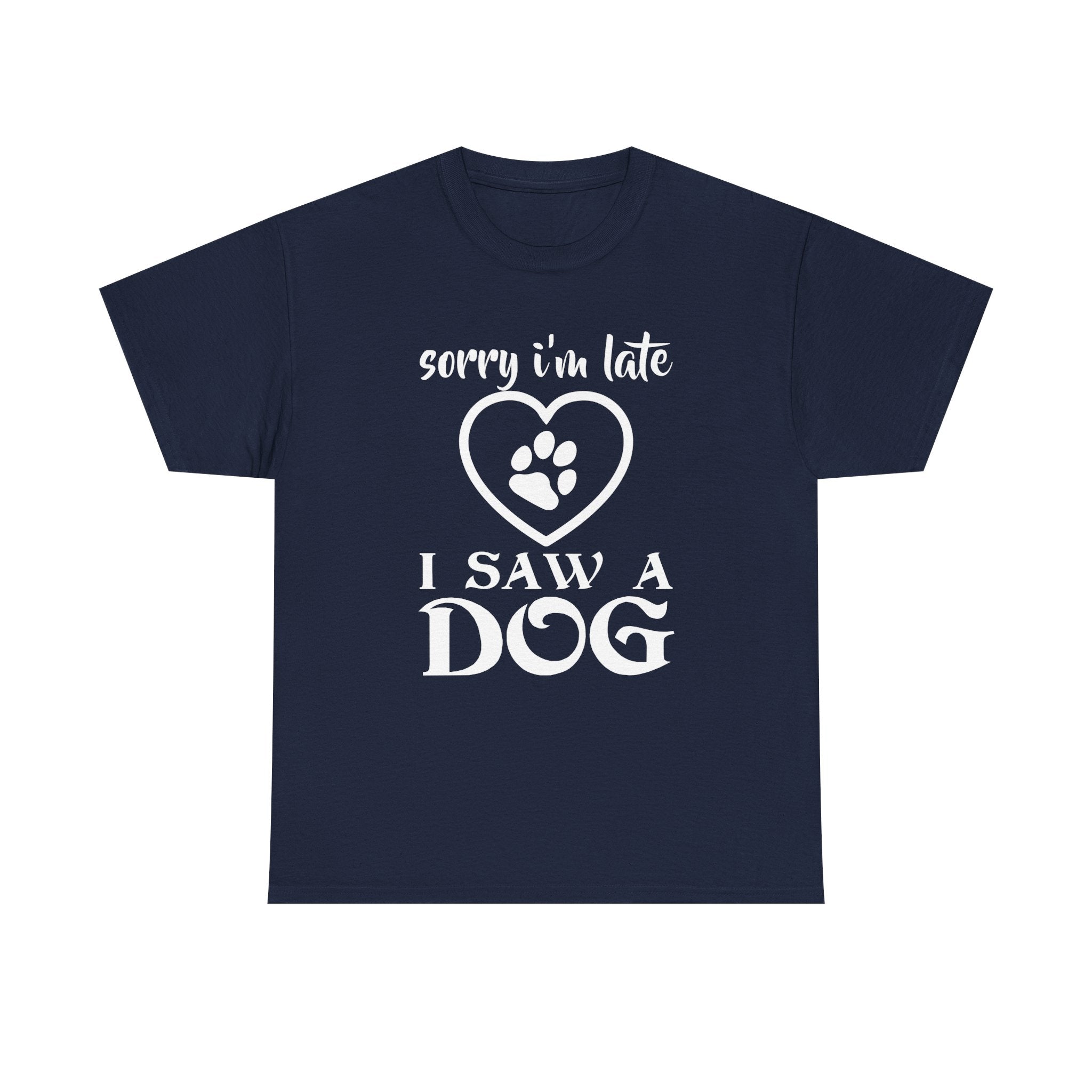 Sorry Im Late I Saw a Dog T-shirt