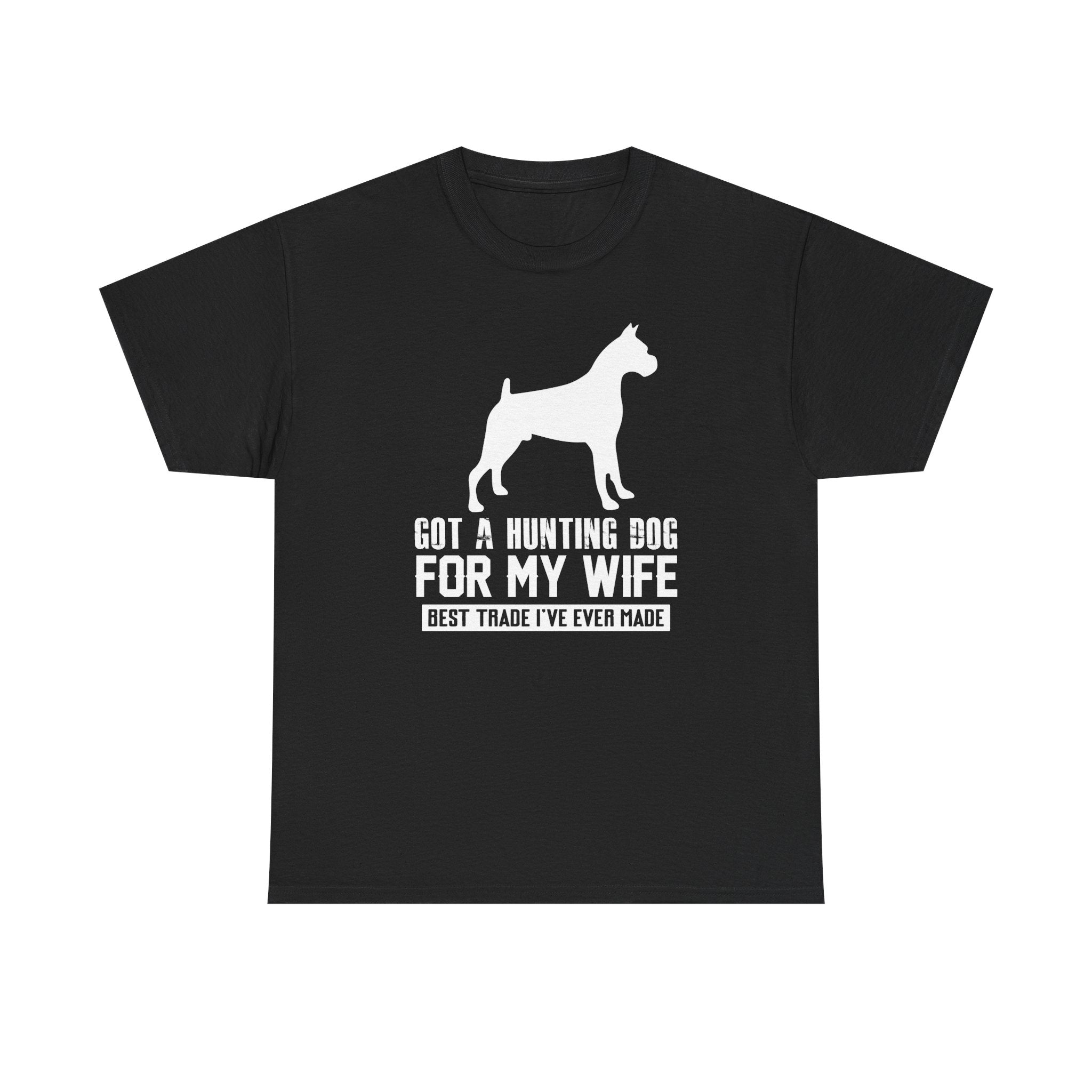 Got a Hunting Dog for my Wife  T-shirt - Huurdies