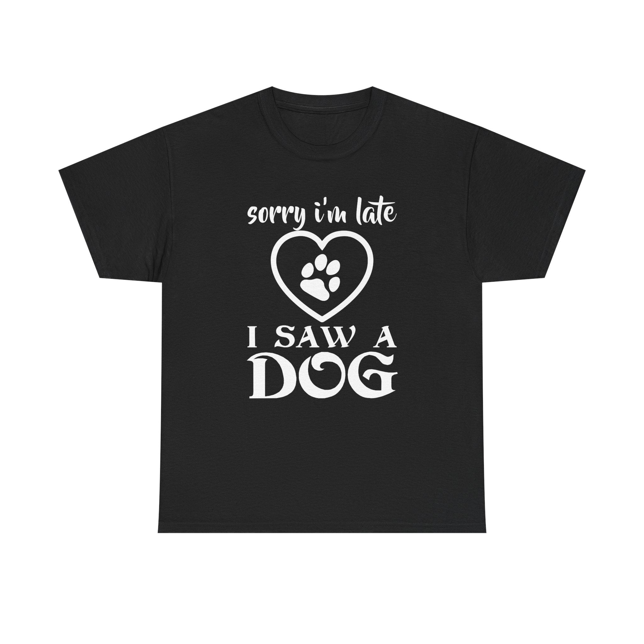 Sorry Im Late I Saw a Dog T-shirt