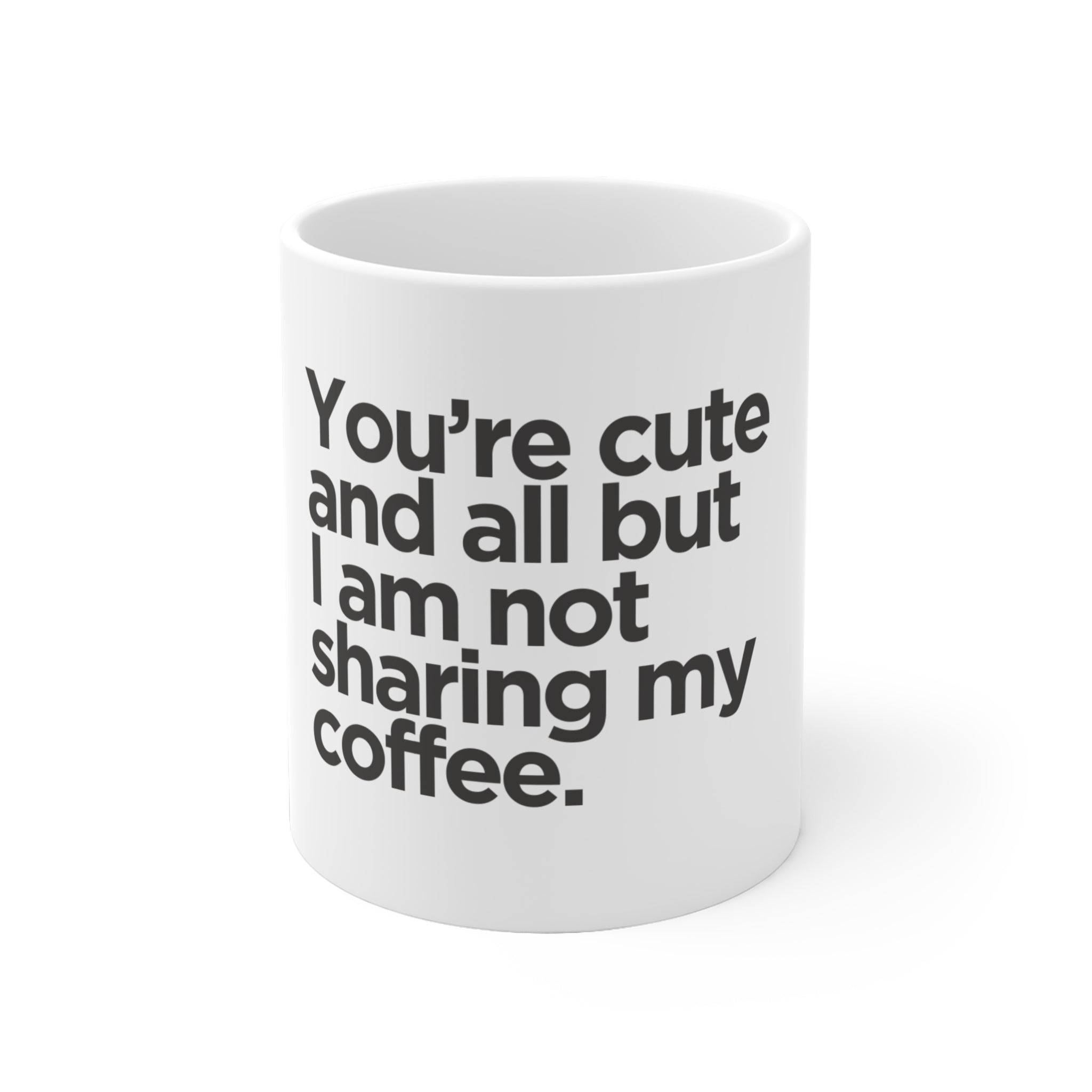 Your're cute and all but i am not sharing my coffee Mok