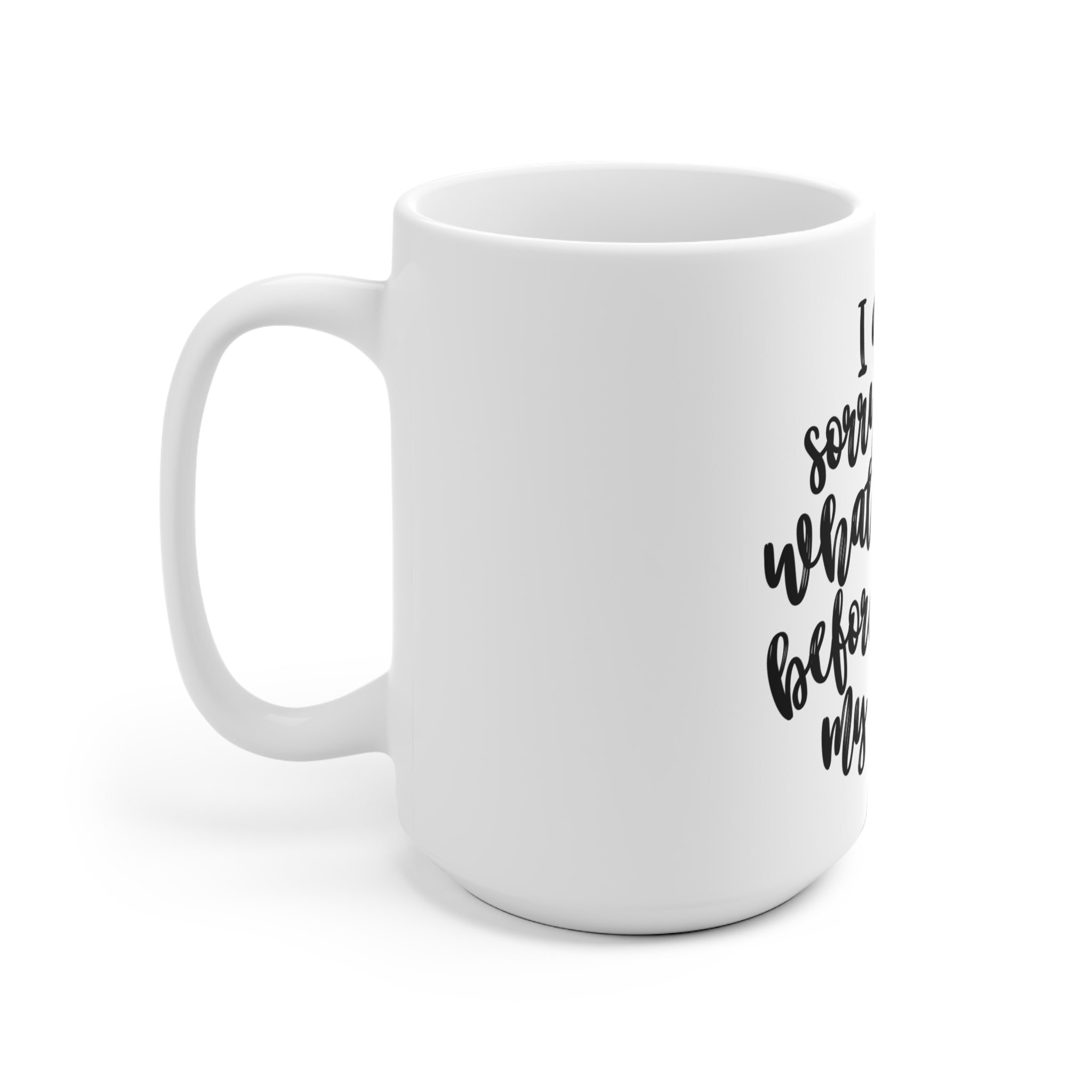 I am sorry for what i said before i had my coffee mok - Huurdies